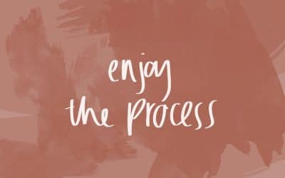 Enjoy the process