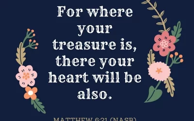 Where your treasure is, there your heart will also be